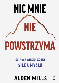 Nic mnie nie powstrzyma. Osiągaj więcej dzięki sile umysłu - 