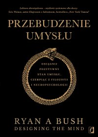 Przebudzenie umysłu. Osiągnij pozytywny stan umysłu czerpiąc z filozofii i neuropsychologii - 