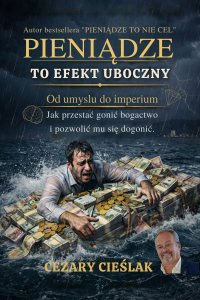 Pieniądze to efekt uboczny - Cezary Cieślak