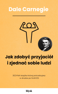 Jak zdobyć przyjaciół i zjednać sobie ludzi - Dale Carnegie, Noemi Cis