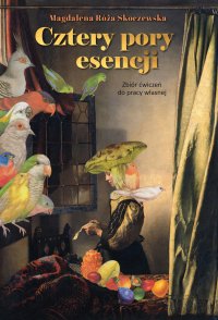 Cztery pory esencji. Zbiór ćwiczeń do pracy własnej - Magdalena Róża Skoczewska