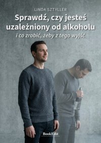 Sprawdź, czy jesteś uzależniony od alkoholu i co zrobić, żeby z tego wyjść - Linda Sztyller