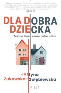 Dla dobra dziecka - Justyna Żukowska-Gołębiewska