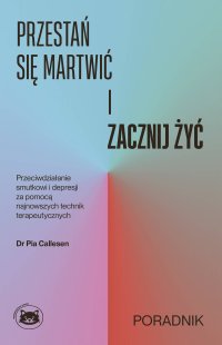 Przestań się martwić i zacznij żyć - Joanna Cymbrykiewicz, Pia Callesen