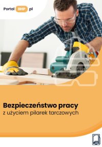 Bezpieczeństwo pracy z użyciem pilarek tarczowych - Jerzy Wroński