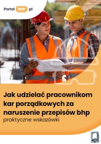 Jak udzielać pracownikom kar porządkowych za naruszenie przepisów bhp – praktyczne wskazówki - Sebastian Kryczka