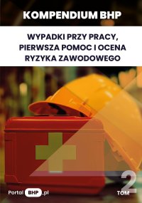 Kompendium BHP: Wypadki przy pracy, pierwsza pomoc i ocena ryzyka zawodowego - Opracowanie zbiorowe 