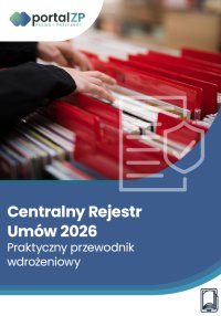 Centralny rejestr umów 2026 – praktyczny przewodnik wdrożeniowy - Opracowanie zbiorowe 