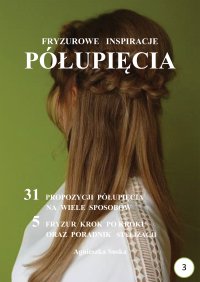 Półupięcia. Fryzurowe inspiracje - Agnieszka Suska