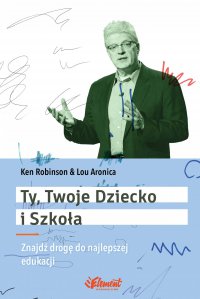 Ty, Twoje dziecko i szkoła - Ken Robinson, Lou Aronica, Dorota Pomadowska