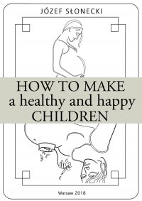 How to make a healthy and happy children - Józef Słonecki