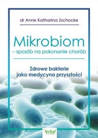Mikrobiom - sposób na pokonanie chorób - Anne Katharina Zschocke