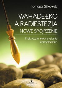 Wahadełko a radiestezja - nowe spojrzenie - Tomasz Sitkowski