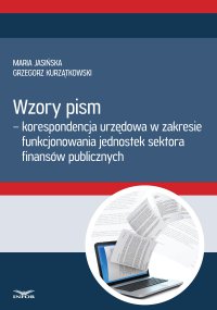 Wzory pism - korespondencja urzędowa w zakresie funkcjonowania jednostek sektora finansów publicznych - Maria Jasińska, Grzegorz Kurzątkowski