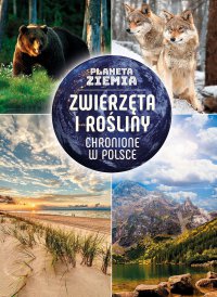Planeta Ziemia. Zwierzęta i rośliny chronione w Polsce - Karolina Matoga