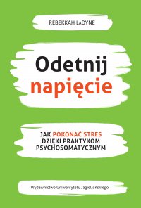 Odetnij napięcie. Jak pokonać stres dzięki praktykom psychosomatycznym - Juliusz Okuniewski, Rebekkah LaDyne