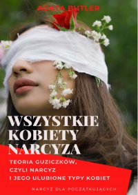 Wszystkie kobiety narcyza. Narcyz i jego ulubione typy kobiet - Agata Butler