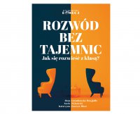 Rozwód bez tajemnic. Jak się rozwieść z klasą? - Jacek Wykowski, Ilona Grembowska-Dowgiałło, Katarzyna Zawisza-Mlost