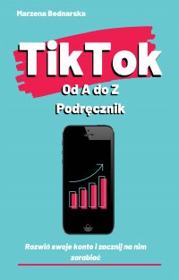 TikTok od A do Z podręcznik - Marzena Bednarska
