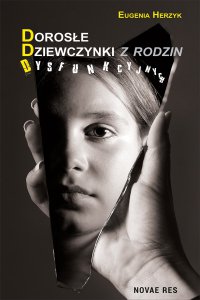 Dorosłe dziewczynki z rodzin dysfunkcyjnych - Eugenia Herzyk