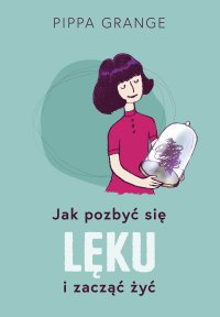Jak pozbyć się lęku i zacząć żyć - 