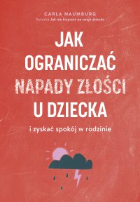 Jak ograniczać napady złości u dziecka i zyskać spokój w rodzinie - 
