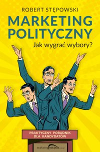 Marketing polityczny. Jak wygrać wybory? - Robert Stępowski