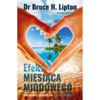 Efekt miesiąca miodowego - Bruce H. Lipton, Bruce H. Lipton