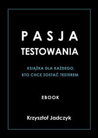 Pasja Testowania - Krzysztof Jadczyk, Krzysztof Jadczyk