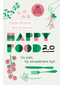 Happy Food 2.0. Co jeść, by szczęśliwie żyć - Niklas Ekstedt