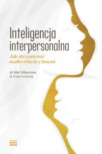 Inteligencja interpersonalna. Jak utrzymywać mądre relacje z innymi - Mel Silberman