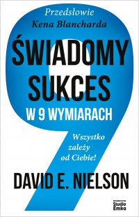 Świadomy sukces w 9 wymiarach. Wszystko zależy od Ciebie! - 