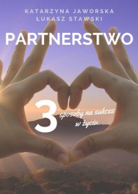 Partnerstwo. 3 sposoby na sukces w życiu. Prywatnie i zawodowo - Katarzyna Jaworska Łukasz Stawski