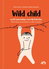 Wild child, czyli naturalny rozwój dziecka - Eliane Retz