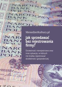 Jak sprzedawać bez rejestrowania firmy? - Opracowanie zbiorowe 