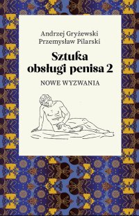 Sztuka obsługi penisa. Część 2. Nowe wyzwania - Andrzej Gryżewski