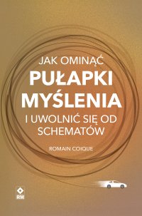 Jak ominąć pułapki myślenia i uwolnić się od schematów - 