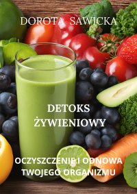 Detoks żywieniowy oczyszczenie i odnowa twojego organizmu - 