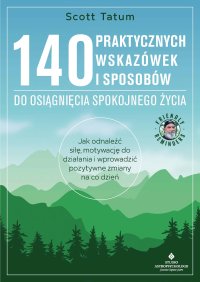 140 praktycznych wskazówek i sposobów do osiągnięcia spokojnego życia - 