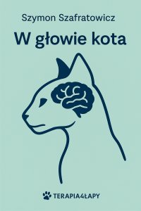 W głowie kota. Przewodnik świadomego opiekuna - Szymon Szafratowicz