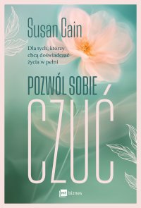 Pozwól sobie czuć. Dla tych, którzy chcą doświadczać życia w pełni - Susan Cain, Magda Witkowska