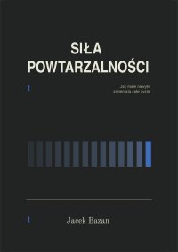 Siła Powtarzalności - Jacek Bazan