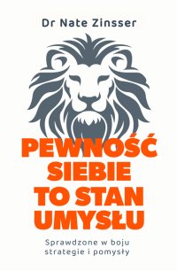Pewność siebie to stan umysłu. Sprawdzone w boju strategie i pomysły - Magda Witkowska, Nate Zinsser