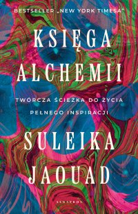 Księga alchemii. Twórcza ścieżka do życia pełnego inspiracji - Maria Gębicka-Frąc, Jaouad Suleika