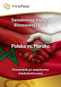 Świadomość Kultury Biznesowej (BCA) Polska vs. Maroko Przewodnik po współpracy międzykulturowej - Małgorzata Grudzińska, M. Nowakowski