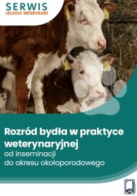 Rozród bydła w praktyce weterynaryjnej – od inseminacji do okresu okołoporodowego - Joanna Cała, Andrzej Zachwieja, Edyta Wojtas