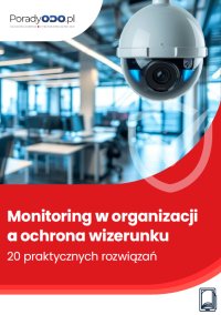 Monitoring w organizacji a ochrona wizerunku – 20 praktycznych rozwiązaniach - Michał Kowalski