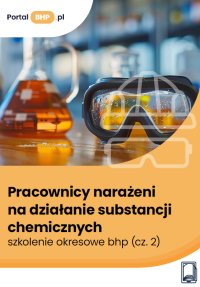 Pracownicy narażeni na działanie substancji chemicznych – szkolenie okresowe bhp. Część 2 - Justyna Głuszczyk 