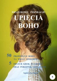 Upięcia boho. Fryzurowe inspiracje - Agnieszka Suska