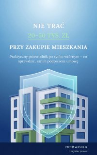 Nie trać 20-50 tys. zł przy zakupie mieszkania - Piotr Wasiluk